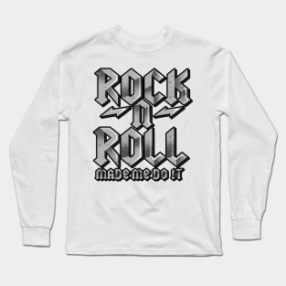 'Rock n Roll Made Me Do It' Cool Rock n Roll Gift Long Sleeve T-Shirt